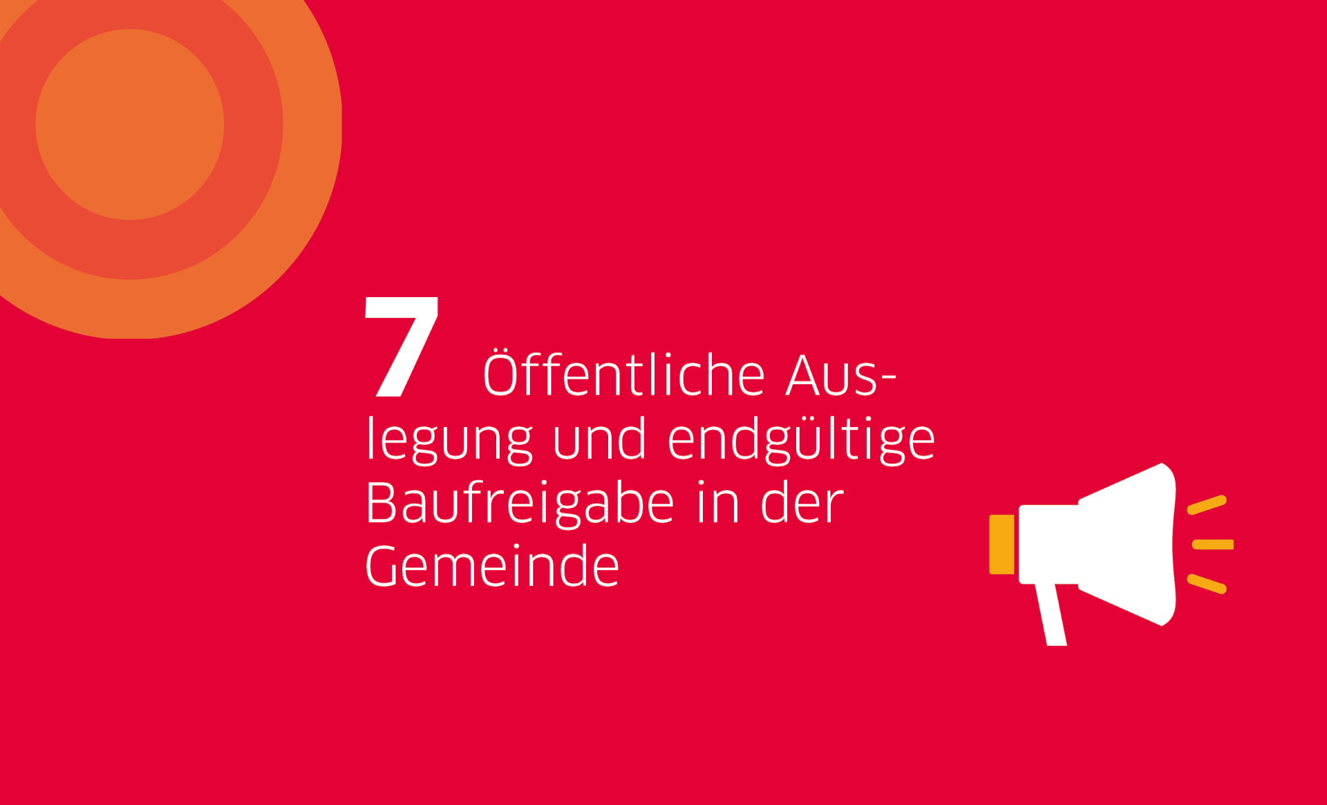 Roter Hintergrund mit Text "7) Öffentliche Auslegung und endgültige Baufreigabe in der Gemeinde"